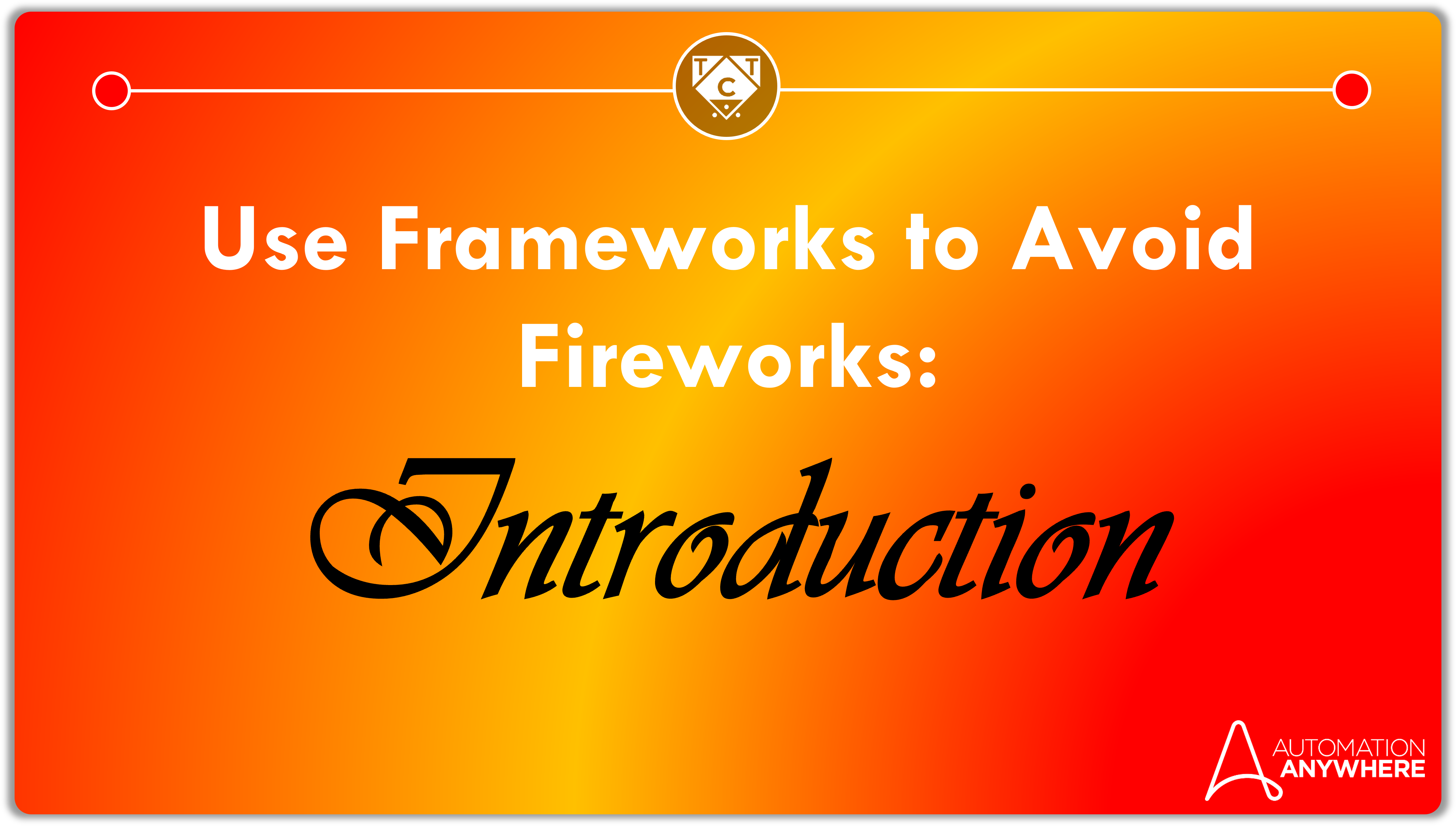 Use Frameworks To Avoid Fireworks: Introduction